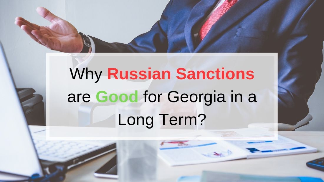 Why Russian Sanctions are Good for Georgia in a Long Term?